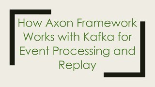 Celebrity How Axon Framework Works with Kafka for Event Processing and Replay Wealth