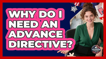 Why Do I Need An Advance Directive?