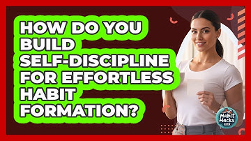 How Do You Build Self-discipline For Effortless Habit Formation? - Habit Hacks Hub
