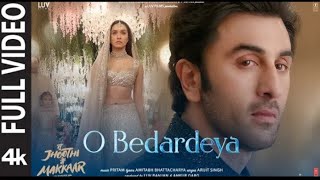 O Bedardeya ( full Video ) Tu jhoothi  main Makkaar | Ranbir, Shraddha | pritam, Arijit Singh