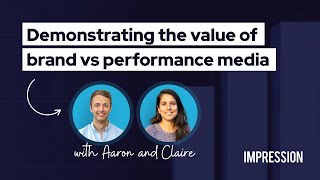 Impression's Modern Measurement Series: Demonstrating the value of brand media vs performance media