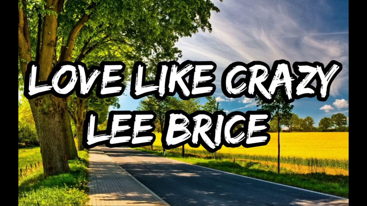 Lee Brice - Love Like Crazy (Lyrics) - YouTube