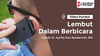 Lembut Dalam Berbicara - Ustadz Dr. Syafiq Riza Basalamah, MA