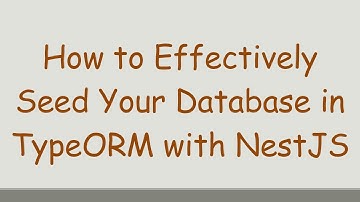 How to Effectively Seed Your Database in TypeORM with NestJS