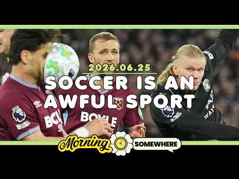 2026.06.25: Soccer Is An Awful Sport