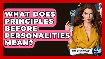 What Does Principles Before Personalities Mean? - Mind Over Substance