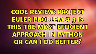 Project Euler problem # 3 is this the most efficient approach in Python or can I do better?