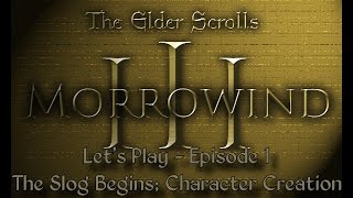 Let's Play Morrowind - Episode 1: The Slog Begins; Character Creation