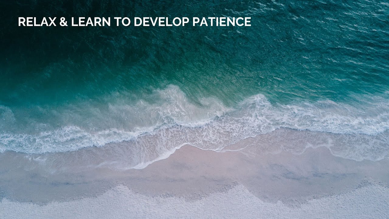 Relax and Learn to Develop Patience