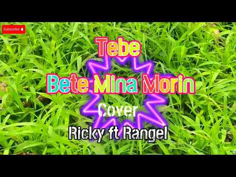 Tebe Bete Mina Morin //Cover Ricky ft Rangel// Versaun Foun