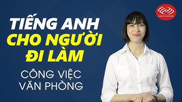 Tiếng Anh cho người đi làm - Tập 7: Công việc văn phòng [Học tiếng Anh giao tiếp #3]