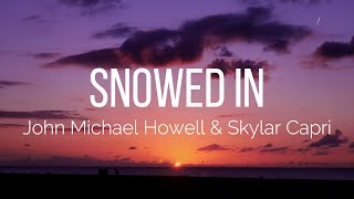 John Michael Howell & Skylar Capri - Snowed In (Lyrics)