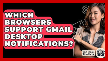 Which Browsers Support Gmail Desktop Notifications? - TheEmailToolbox.com