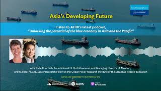 ADBI's Asia's Developing Future Podcast: Unlocking the potential of the blue economy in Asia