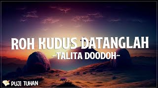 Roh Kudus Datanglah - Talita Doodoh (Lirik) Lagu Rohani Kristen Terbaru 2024