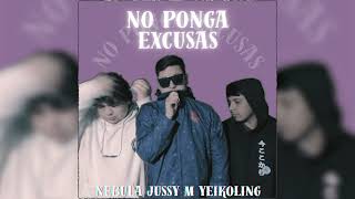 No Ponga Excusas - Jussy M X Nebula X Yeikoling Prod. Nobdy