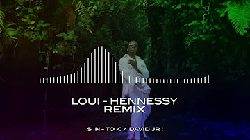 Loui - Hennessy Remix ! [ S IN - TO K / DAVID JR ! ]