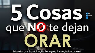 5 Cosas que NO te dejan ORAR