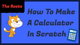 How To Make A Calculator In Scratch | The Roots |