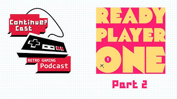 ContinueCast #20 - Ready Player One Part 2