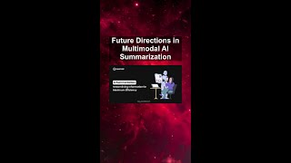 Future Directions in Multimodal AI Summarization #ai #artificialintelligence #machinelearning Future