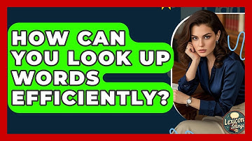 How Can You Look Up Words Efficiently? - Lexicon Lounge