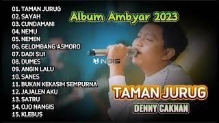 TAMAN JURUG - DENNY CAKNAN | SAYAH - NEMU || FULL ALBUM TERBARU 2023