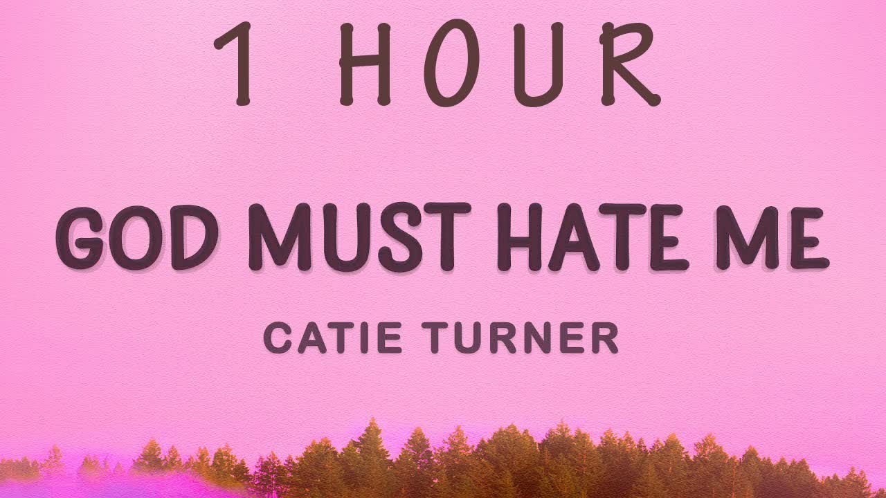 [1 HOUR 🕐 ] Catie Turner - God Must Hate Me (Lyrics)