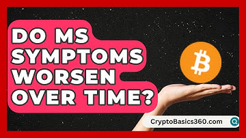 Do MS Symptoms Worsen Over Time? | MS Support Network