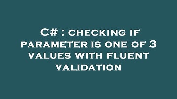 C# : checking if parameter is one of 3 values with fluent validation