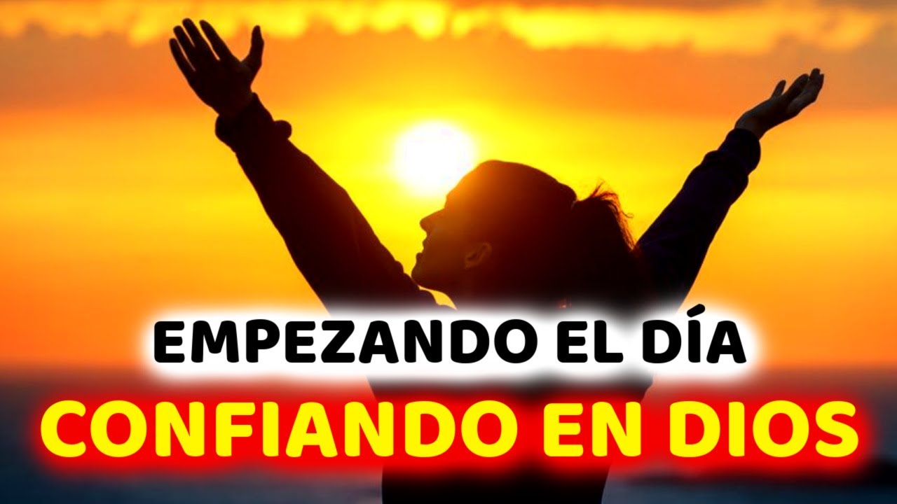 Empezando el Día CONFIANDO en Dios - Oración del la Mañana - YouTube