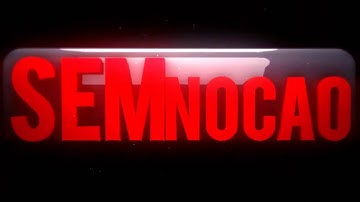 Nova intro de O SEM NOÇÃO