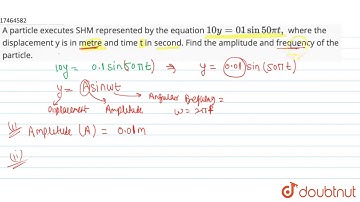 A particle executes SHM represented by the equation `10y=01sin50pit,` where the