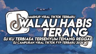 DJ WALAU HABIS TERANG 🎵 DJ KU TERBIASA TERSENYUM TENANG REGGAE STYLE BREAKBEAT VIRAL TIKTOK 2026!!