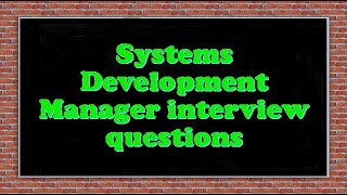Systems Development Manager interview questions