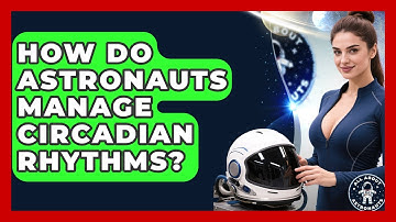 How Do Astronauts Manage Circadian Rhythms? - All About Astronauts