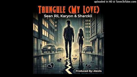 Taugule (My Love)-Sean Rii, Kanyon & Sharzkii(Prod. by Alexiis)