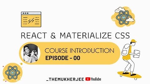 00 - Course Introduction - React JS With Materialize CSS - Beginner Course - _themukherjee