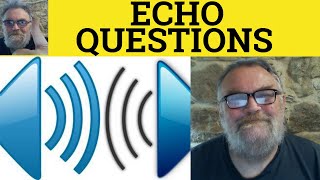 🔵 Echo Questions - Echo Answers - Echo Responses - Rhetoric Devices - British English Pronunciation
