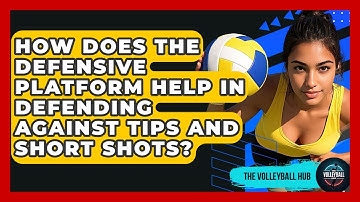 How Does The Defensive Platform Help In Defending Against Tips And Short Shots? - The Volleyball Hub