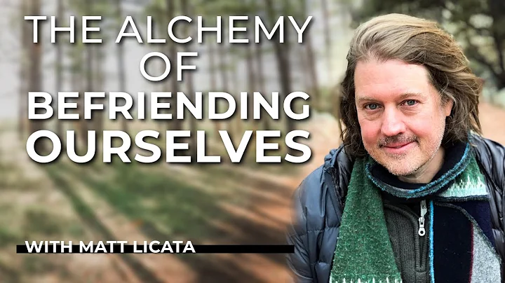 Matt Licata, PhD: The Alchemy of Befriending Ourse...
