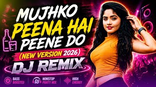 Mujhko Peena Hai Peene Do (New Version 2026) | DJ Remix Party Mix