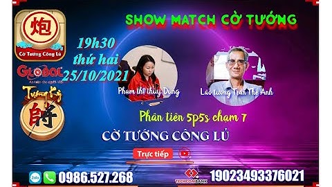 Show Match Cờ Tướng :  Lão tướng Trần Thế Anh vs Đàm thị thùy Dung 5p5s chạm 7