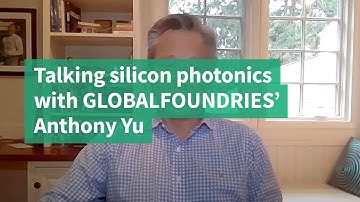 Talking silicon photonics with GLOBALFOUNDRIES’ Anthony Yu