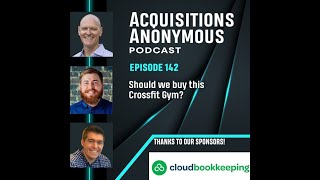 Should we buy this Crossfit Gym? - Acquisitions Anonymous episode 142