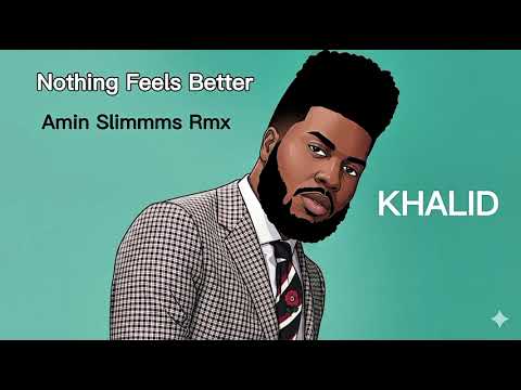 Khalid - Nothing Feels Better (AMIN SLIMMMS RMX)