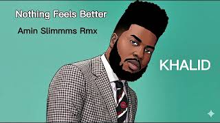 Khalid - Nothing Feels Better (AMIN SLIMMMS RMX)