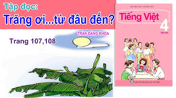 Tập đọc: Trăng ơi... từ đâu đến? - Trần Đăng Khoa - Tiếng việt lớp 4 Tập 2,Tuần 29,Trang 107,108