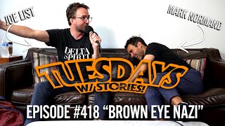 Tuesdays With Stories w/ Mark Normand & Joe List  #418 Brown Eye Nazi