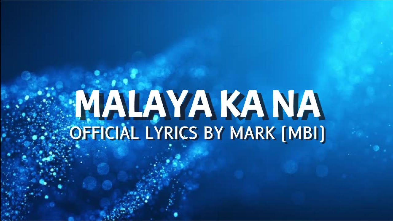 Malaya ka na - Official Lyric Video | Mark (MBI)